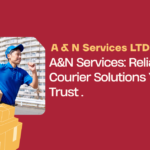 A&N Services Reliable UK Courier Solutions You Can Trust