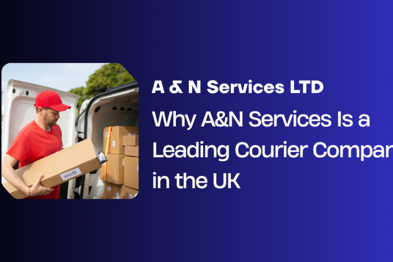 Why A&N Services Is a Leading Courier Company in the UK